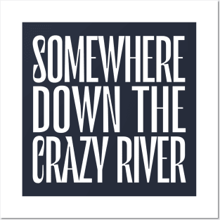 Somewhere Down The Crazy River Posters and Art